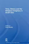 Time, History and the Religious Imaginary in South Asia cover