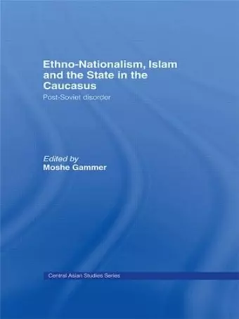 Ethno-Nationalism, Islam and the State in the Caucasus cover