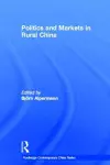 Politics and Markets in Rural China cover