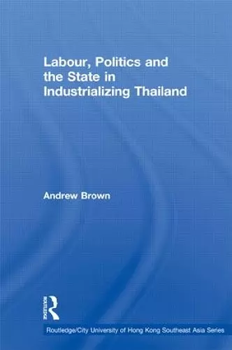 Labour, Politics and the State in Industrialising Thailand cover