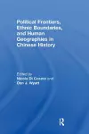 Political Frontiers, Ethnic Boundaries and Human Geographies in Chinese History cover