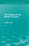 The Wasting of the British Economy (Routledge Revivals) cover