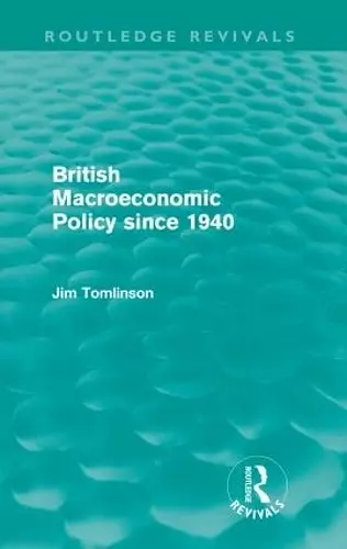 British Macroeconomic Policy since 1940 (Routledge Revivals) cover