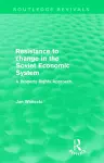 Resistance to Change in the Soviet Economic System (Routledge Revivals) cover