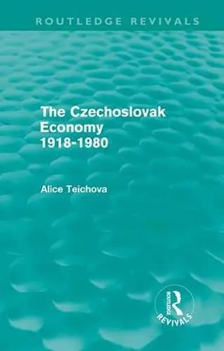 The Czechoslovak Economy 1918-1980 (Routledge Revivals) cover