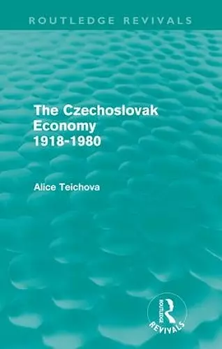 The Czechoslovak Economy 1918-1980 (Routledge Revivals) cover