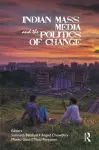 Indian Mass Media and the Politics of Change cover