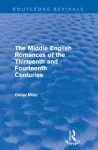 The Middle English Romances of the Thirteenth and Fourteenth Centuries (Routledge Revivals) cover