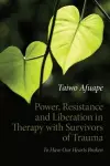 Power, Resistance and Liberation in Therapy with Survivors of Trauma cover