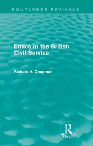 Ethics in the British Civil Service (Routledge Revivals) cover