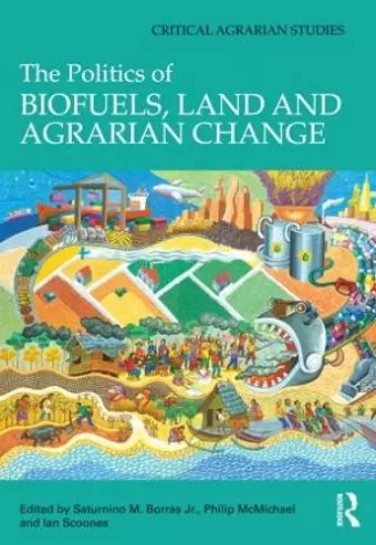 The Politics of Biofuels, Land and Agrarian Change cover