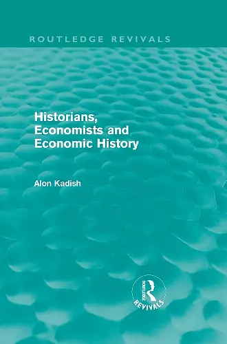 Historians, Economists, and Economic History (Routledge Revivals) cover