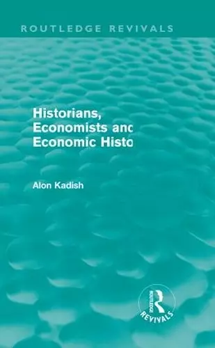 Historians, Economists, and Economic History (Routledge Revivals) cover