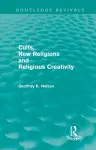 Cults, New Religions and Religious Creativity (Routledge Revivals) cover