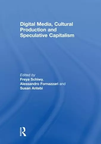 Digital Media, Cultural Production and Speculative Capitalism cover