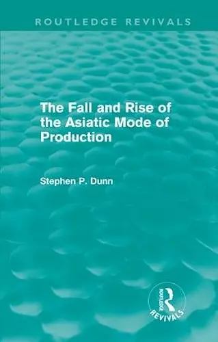 The Fall and Rise of the Asiatic Mode of Production (Routledge Revivals) cover