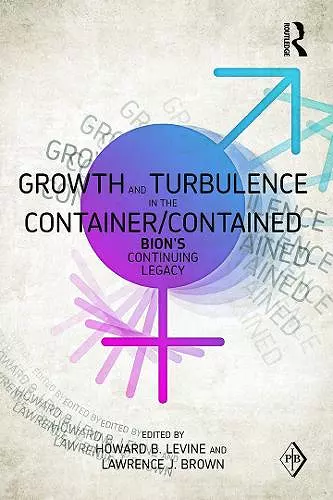 Growth and Turbulence in the Container/Contained: Bion's Continuing Legacy cover