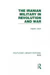 The Iranian Military in Revolution and War (RLE Iran D) cover