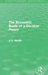 The Economic Basis of a Durable Peace (Routledge Revivals) cover