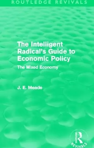 The Intelligent Radical's Guide to Economic Policy (Routledge Revivals) cover