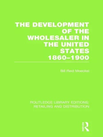 The Development of the Wholesaler in the United States 1860-1900 (RLE Retailing and Distribution) cover