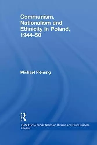 Communism, Nationalism and Ethnicity in Poland, 1944-1950 cover