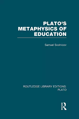 Plato 's Metaphysics of Education (RLE: Plato) cover