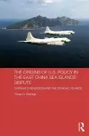 The Origins of U.S. Policy in the East China Sea Islands Dispute cover