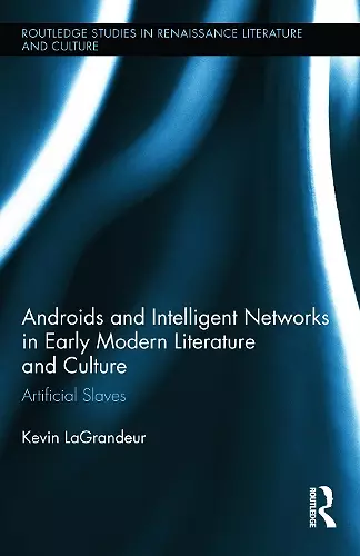 Androids and Intelligent Networks in Early Modern Literature and Culture cover