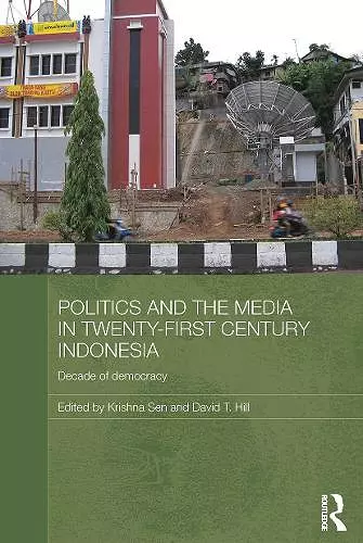 Politics and the Media in Twenty-First Century Indonesia cover