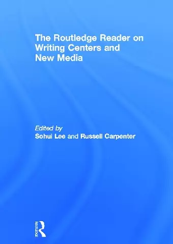 The Routledge Reader on Writing Centers and New Media cover