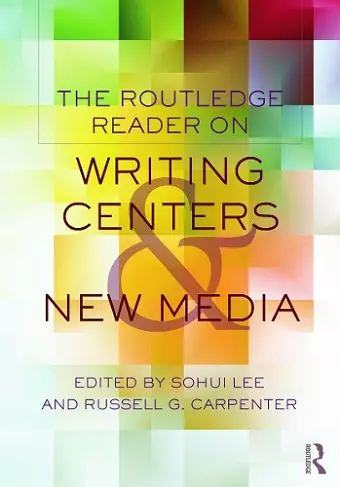 The Routledge Reader on Writing Centers and New Media cover