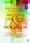 The Routledge Reader on Writing Centers and New Media cover