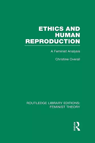 Ethics and Human Reproduction (RLE Feminist Theory) cover