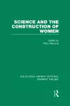 Science and the Construction of Women (RLE Feminist Theory) cover