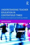 Understanding Teacher Education in Contentious Times cover