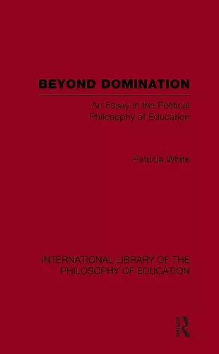 Beyond Domination (International Library of the Philosophy of Education Volume 23) cover