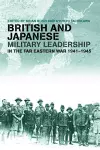 British and Japanese Military Leadership in the Far Eastern War, 1941-45 cover