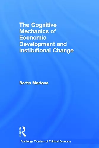 The Cognitive Mechanics of Economic Development and Institutional Change cover