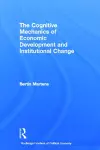 The Cognitive Mechanics of Economic Development and Institutional Change cover