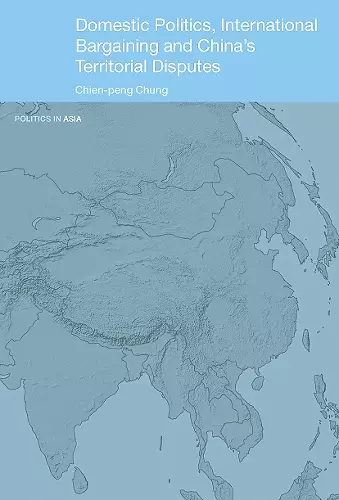 Domestic Politics, International Bargaining and China's Territorial Disputes cover