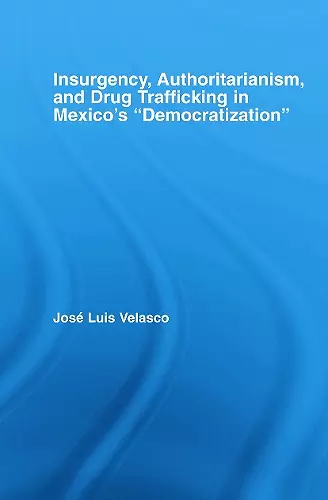 Insurgency, Authoritarianism, and Drug Trafficking in Mexico's Democratization cover