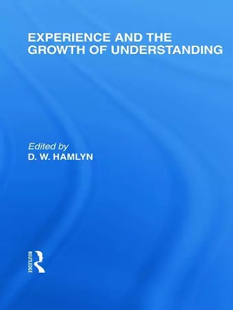Experience and the growth of understanding (International Library of the Philosophy of Education Volume 11) cover