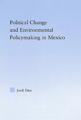 Political Change and Environmental Policymaking in Mexico cover