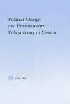 Political Change and Environmental Policymaking in Mexico cover