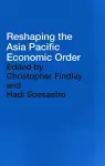 Reshaping the Asia Pacific Economic Order cover