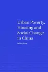 Urban Poverty, Housing and Social Change in China cover