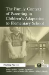 The Family Context of Parenting in Children's Adaptation to Elementary School cover