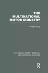 The Multinational Motor Industry (RLE International Business) cover