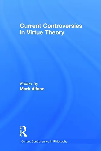 Current Controversies in Virtue Theory cover